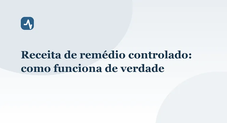 Receita de remédio controlado: como funciona de verdade