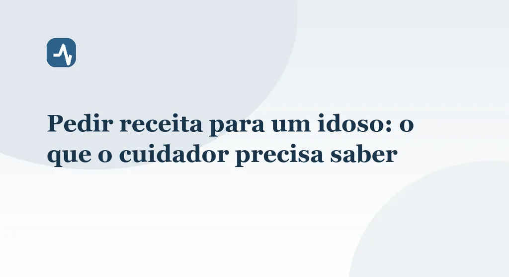 Pedir receita para um idoso: o que o cuidador precisa saber